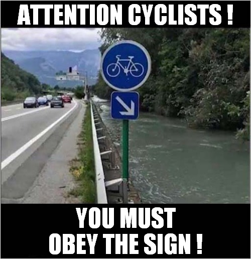 Why Not Go With The Flow ? | ATTENTION CYCLISTS ! YOU MUST OBEY THE SIGN ! | image tagged in sign,cycling,obey,drowing | made w/ Imgflip meme maker