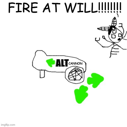 FIRE THE UPVOTE CANNON | ALT | image tagged in fire the upvote cannon | made w/ Imgflip meme maker