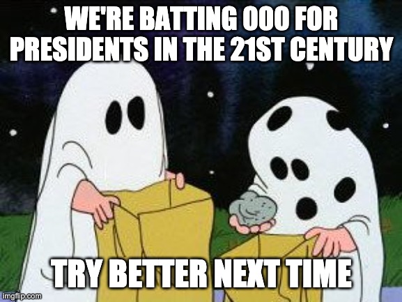 US batting average | WE'RE BATTING 000 FOR PRESIDENTS IN THE 21ST CENTURY; TRY BETTER NEXT TIME | image tagged in i got a rock | made w/ Imgflip meme maker