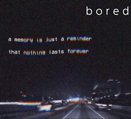 I refuse to clean my desk | b o r e d | image tagged in painful memories | made w/ Imgflip meme maker