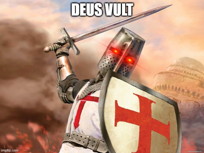 Fuck? more like Fuck THIS STREAM. | DEUS VULT | image tagged in deus vult | made w/ Imgflip meme maker
