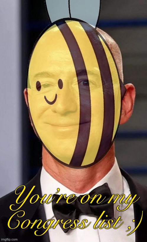 Do tell. Jeff Bezos | You’re on my Congress list ;) | image tagged in jeff beezos | made w/ Imgflip meme maker