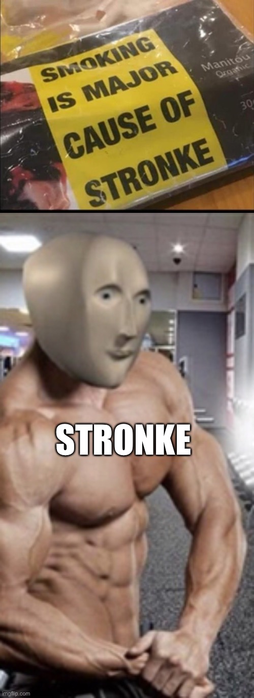 Stronke | STRONKE | image tagged in meme man stronk,stronks,smoking,stonks,funny memes | made w/ Imgflip meme maker