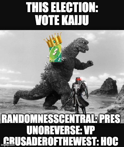 Godzilla  | THIS ELECTION: VOTE KAIJU; RANDOMNESSCENTRAL: PRES
UNOREVERSE: VP
CRUSADEROFTHEWEST: HOC | image tagged in godzilla | made w/ Imgflip meme maker