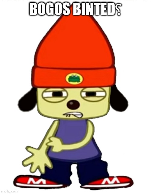 PaRappa SHEEEEEESH- | BOGOS BINTED؟ | image tagged in parappa sheeeeeesh- | made w/ Imgflip meme maker