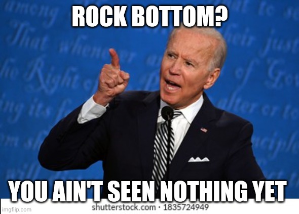 ROCK BOTTOM? YOU AIN'T SEEN NOTHING YET | made w/ Imgflip meme maker
