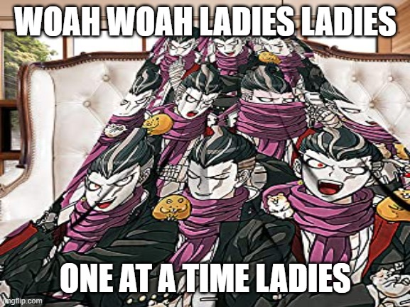 found this on amazon and decided to make the image of a meme XD |  WOAH WOAH LADIES LADIES; ONE AT A TIME LADIES | image tagged in danganronpa,ladies,one at a time ladies,gundham tanaka | made w/ Imgflip meme maker