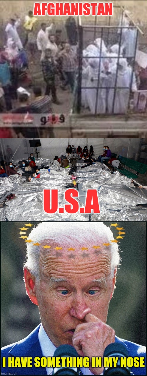 Tyrants love putting Children and Women in cages | AFGHANISTAN; U.S.A; I HAVE SOMETHING IN MY NOSE | image tagged in joe biden,afghanistan,cages,democrats | made w/ Imgflip meme maker