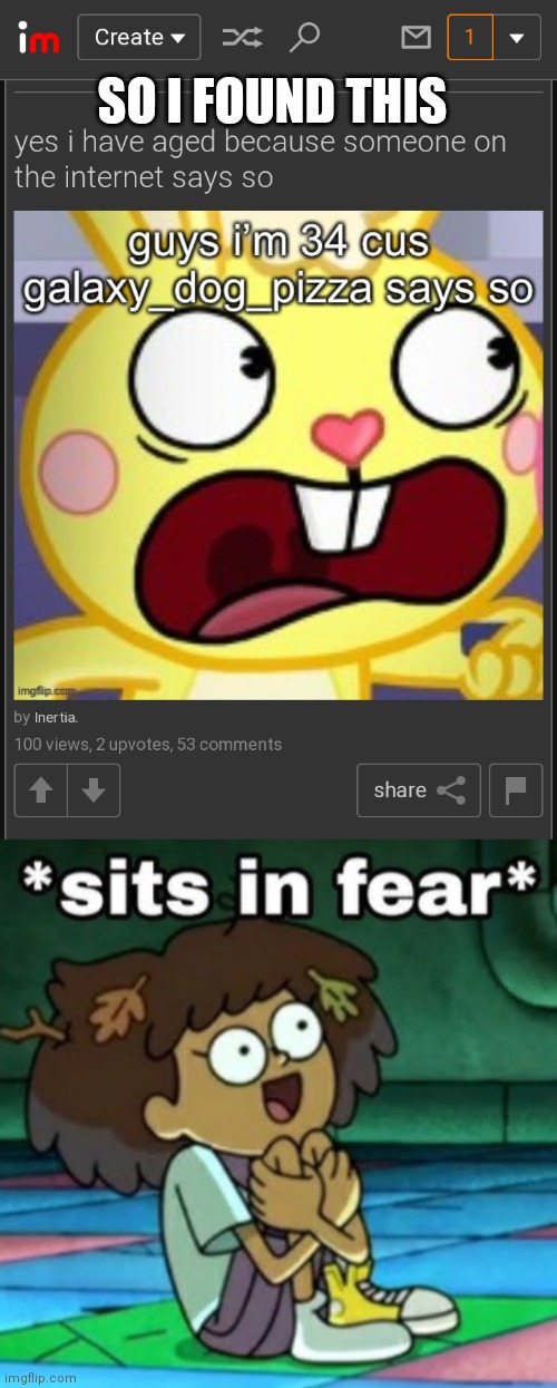 SO I FOUND THIS | image tagged in sits in fear | made w/ Imgflip meme maker