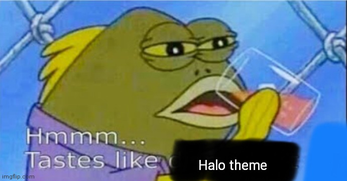 Hmmm... Tastes like X | Halo theme | image tagged in hmmm tastes like x | made w/ Imgflip meme maker