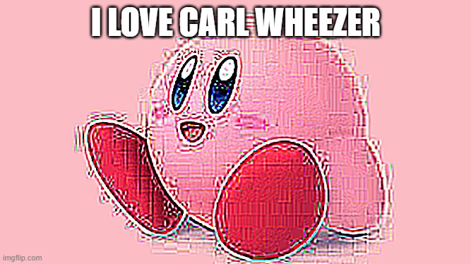 I LOVE CARL WHEEZER | made w/ Imgflip meme maker