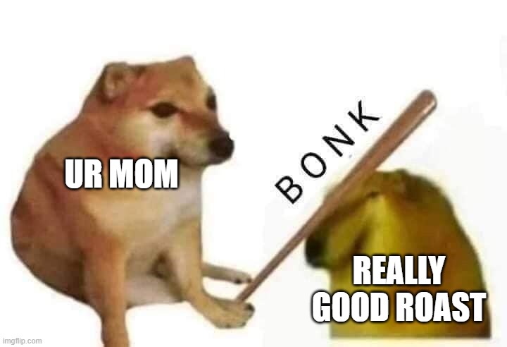 bruh | UR MOM; REALLY GOOD ROAST | image tagged in doge bonk | made w/ Imgflip meme maker