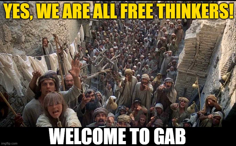 Free Thinkers of Gab | YES, WE ARE ALL FREE THINKERS! WELCOME TO GAB | image tagged in we are all individuals,movies,funny memes,social media,free thinkers,so true | made w/ Imgflip meme maker