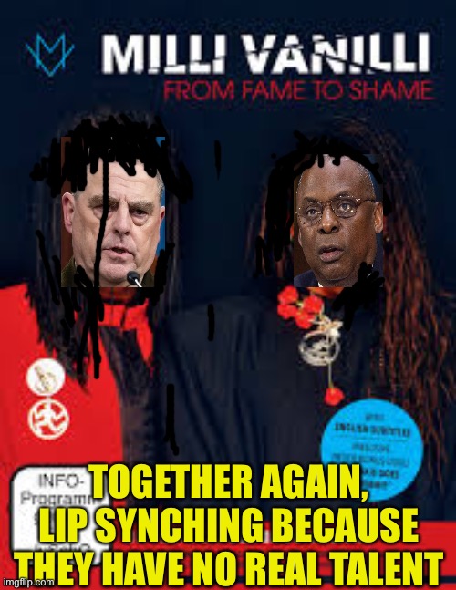 Gen Milley and Defense Sec Austin must be demoted and dismissed from American Service | TOGETHER AGAIN, LIP SYNCHING BECAUSE THEY HAVE NO REAL TALENT | image tagged in incompetent wokeness,traitors,tie that mask around your entiredace,do your job,you suck at your job,a man is his job | made w/ Imgflip meme maker