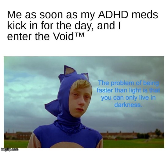 adhd meds do be like this | image tagged in adhd | made w/ Imgflip meme maker