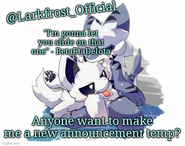 Larkfrost_Official Squid dog x Tiger shark Announcement Template | Anyone want to make me a new announcement temp? | image tagged in larkfrost_official squid dog x tiger shark announcement template | made w/ Imgflip meme maker