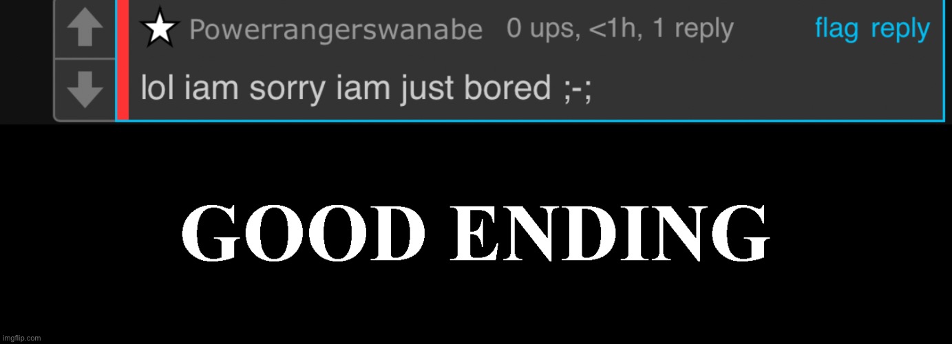I was dumb at forgot to put the temp before the comment | image tagged in the good ending | made w/ Imgflip meme maker