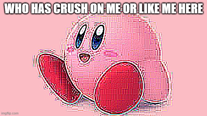 WHO HAS CRUSH ON ME OR LIKE ME HERE | made w/ Imgflip meme maker