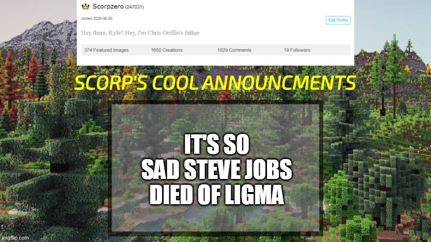 IT'S SO SAD STEVE JOBS DIED OF LIGMA | image tagged in scorp's cool announcments v3 | made w/ Imgflip meme maker