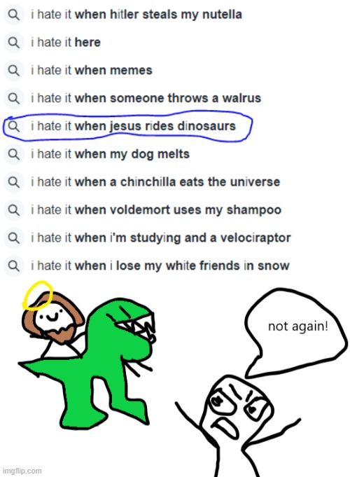 this happened the fifth time this week | image tagged in funny memes,i hate it when,dinosaurs,jesus | made w/ Imgflip meme maker