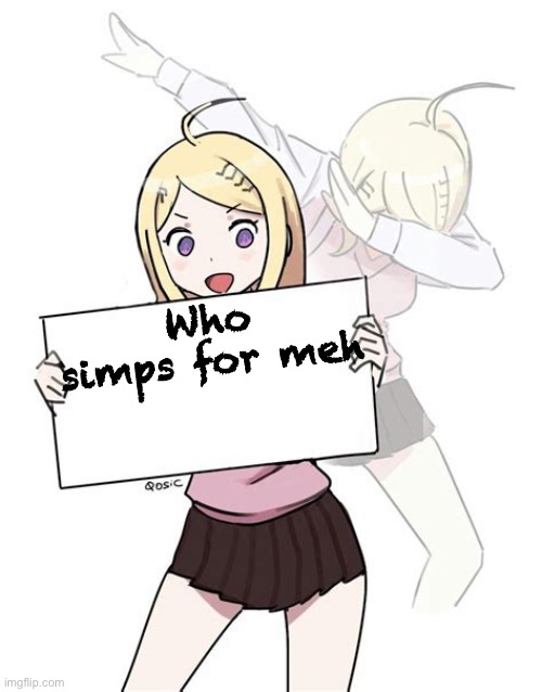 Keade holding sign | Who simps for meh | image tagged in keade holding sign | made w/ Imgflip meme maker