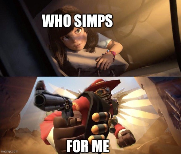 Demoman pointing gun at girl | WHO SIMPS; FOR ME | image tagged in demoman pointing gun at girl | made w/ Imgflip meme maker