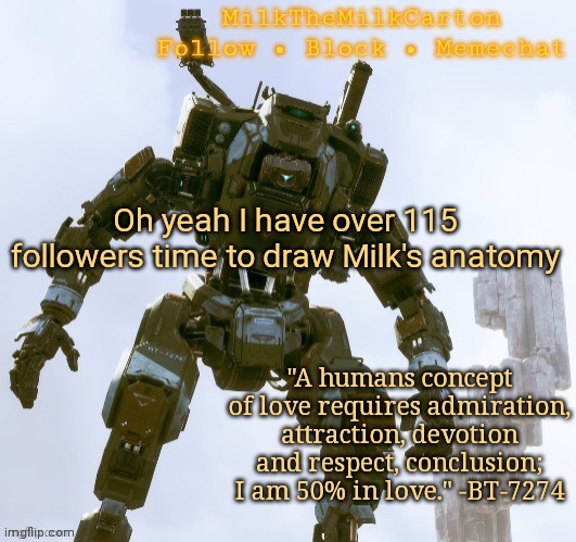 MilkTheMilkCarton but he's the best robot ever | Oh yeah I have over 115 followers time to draw Milk's anatomy | image tagged in milkthemilkcarton but he's the best robot ever | made w/ Imgflip meme maker