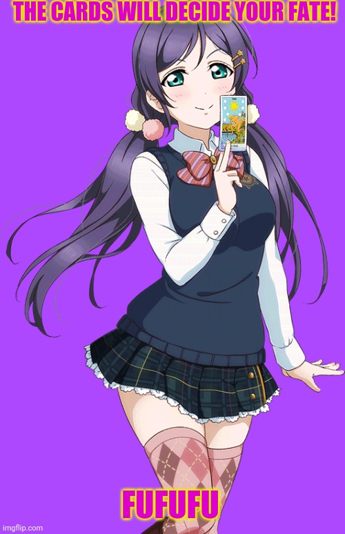 I will be a card player! | THE CARDS WILL DECIDE YOUR FATE! FUFUFU | image tagged in nozomi tojo,anime girl,cards,love live | made w/ Imgflip meme maker