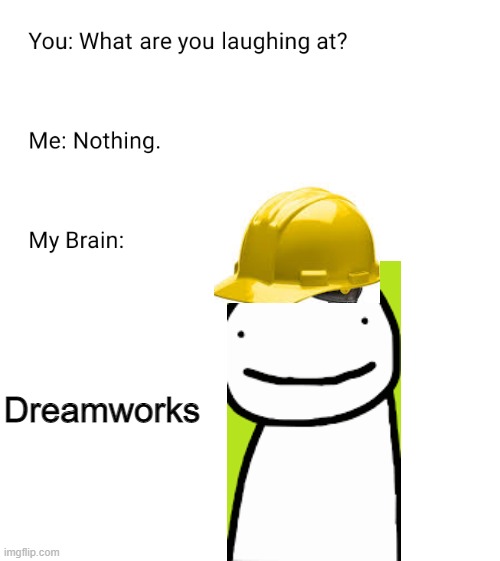 PART 2 |  Dreamworks | image tagged in what are you laughing at,dreamworks,memes | made w/ Imgflip meme maker