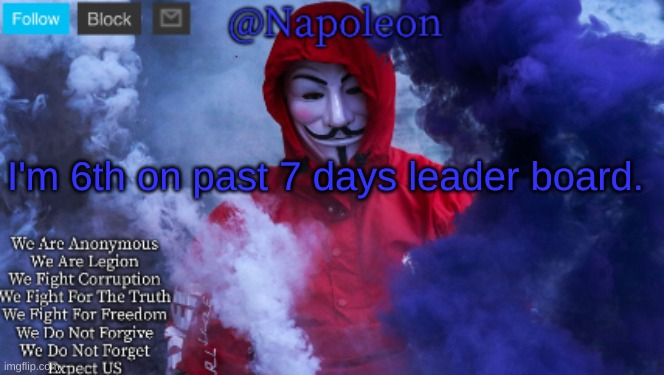 I'm 6th on past 7 days leader board. | image tagged in napoleon's anonymous template | made w/ Imgflip meme maker