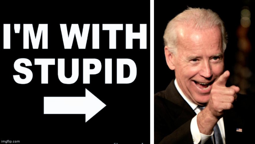 image tagged in let 'em down easy,memes,smilin biden | made w/ Imgflip meme maker