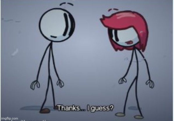 Thanks I guess | image tagged in thanks i guess | made w/ Imgflip meme maker
