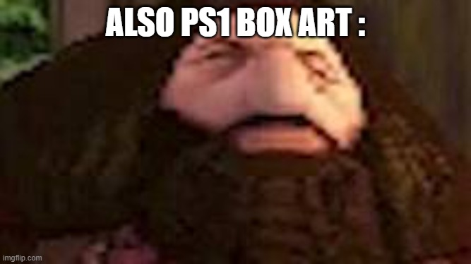 PS1 Hagrid | ALSO PS1 BOX ART : | image tagged in ps1 hagrid | made w/ Imgflip meme maker