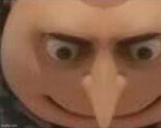 Gru isn’t playing around now | image tagged in funny | made w/ Imgflip meme maker