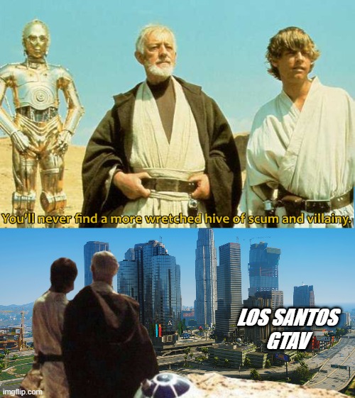 Obi Wan and Luke Los Santos | LOS SANTOS
GTAV | image tagged in obi wan kenobi,luke skywalker,gta 5 | made w/ Imgflip meme maker