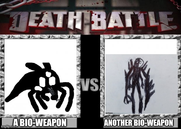 battle of the day | A BIO-WEAPON; ANOTHER BIO-WEAPON | made w/ Imgflip meme maker