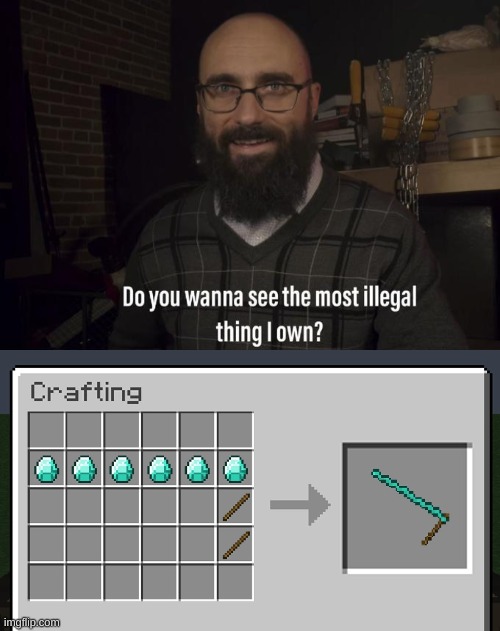 What kind of farming tool is that? | image tagged in do you want to see the most illegal thing i own,minecraft,crafting,memes,illegal | made w/ Imgflip meme maker