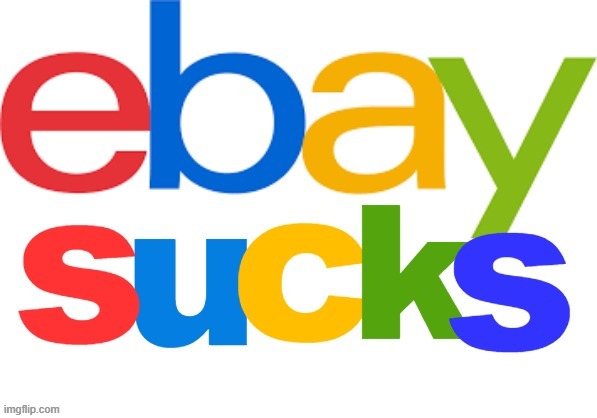 image tagged in ebay sucks | made w/ Imgflip meme maker