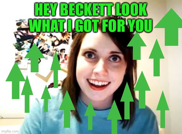 Overly Attached Girlfriend Meme | HEY BECKETT LOOK WHAT I GOT FOR YOU | image tagged in memes,overly attached girlfriend | made w/ Imgflip meme maker
