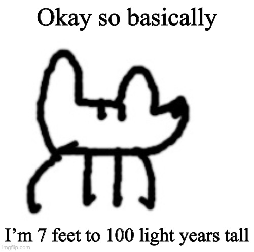 5’2 girls say he’s still short | Okay so basically; I’m 7 feet to 100 light years tall | image tagged in deto yoda | made w/ Imgflip meme maker