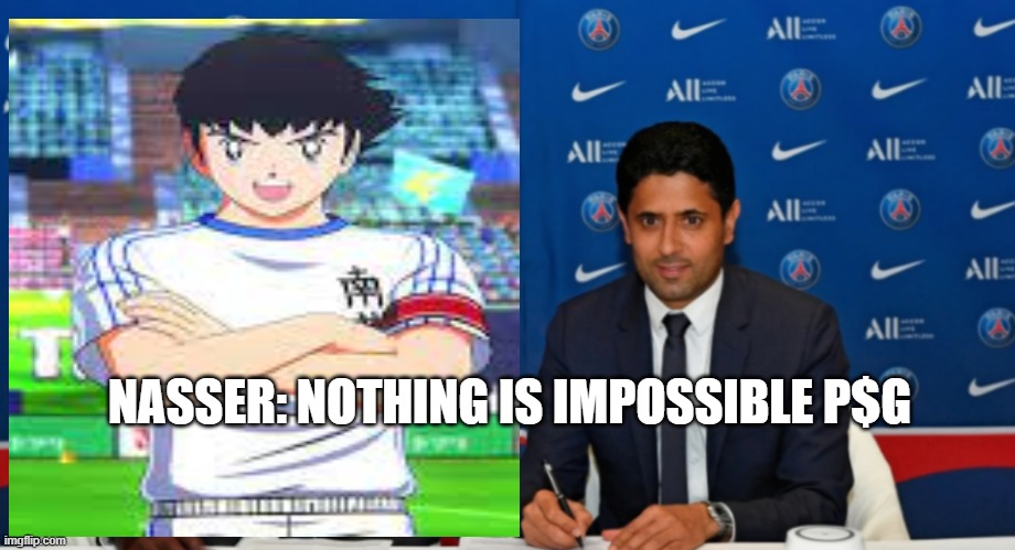 psg | NASSER: NOTHING IS IMPOSSIBLE P$G | image tagged in football,soccer,messi,money,anime | made w/ Imgflip meme maker