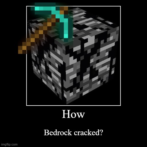 Bedrock cracked? | image tagged in funny,lol | made w/ Imgflip demotivational maker