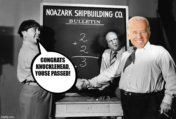 Joe takes his cognitive function test | CONGRATS KNUCKLEHEAD, YOUSE PASSED! | image tagged in three stooges chalkboard,biden | made w/ Imgflip meme maker