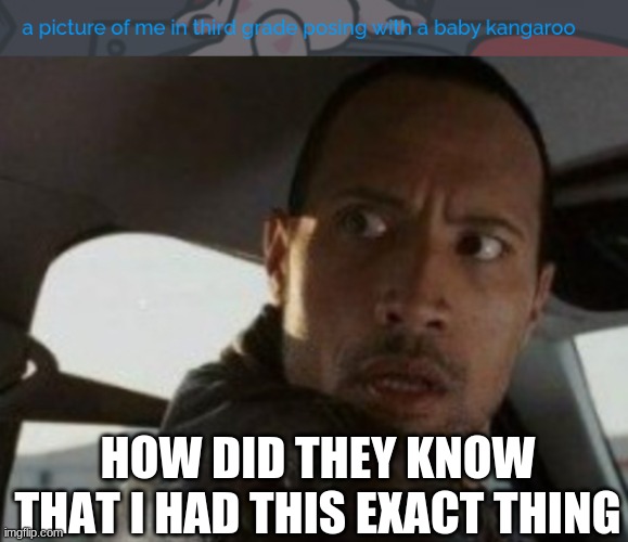 HOW DID THEY KNOW THAT I HAD THIS EXACT THING | image tagged in dwayne looking back | made w/ Imgflip meme maker