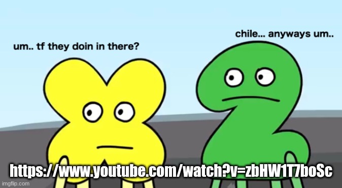https://www.youtube.com/watch?v=zbHW1T7boSc | https://www.youtube.com/watch?v=zbHW1T7boSc | image tagged in um tf they doing there chile anyways um tpot | made w/ Imgflip meme maker