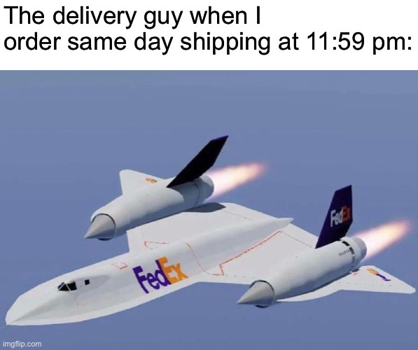 This is basically a repost | The delivery guy when I order same day shipping at 11:59 pm: | made w/ Imgflip meme maker