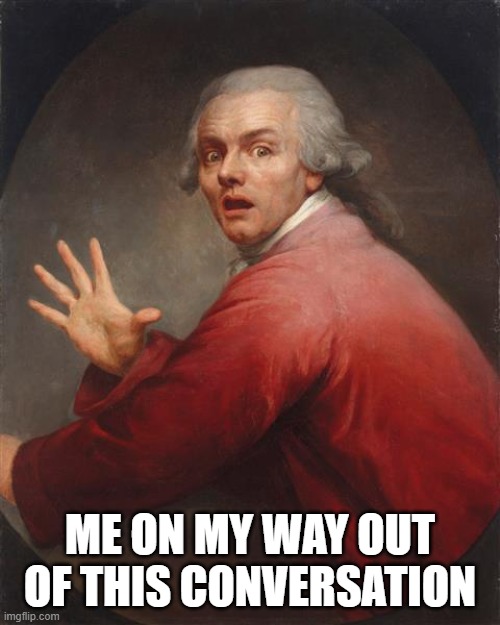 Joey Ducreux II | ME ON MY WAY OUT OF THIS CONVERSATION | image tagged in joey ducreux ii | made w/ Imgflip meme maker