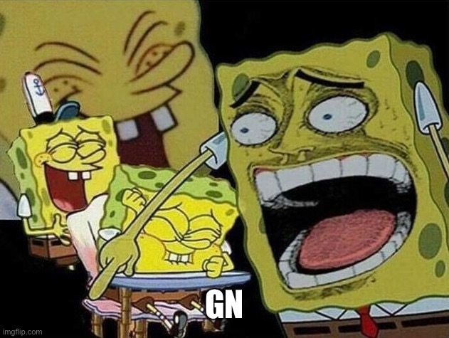 Spongebob laughing Hysterically | GN | image tagged in spongebob laughing hysterically | made w/ Imgflip meme maker