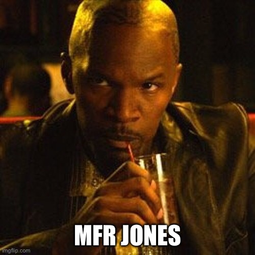 MFR JONES | made w/ Imgflip meme maker