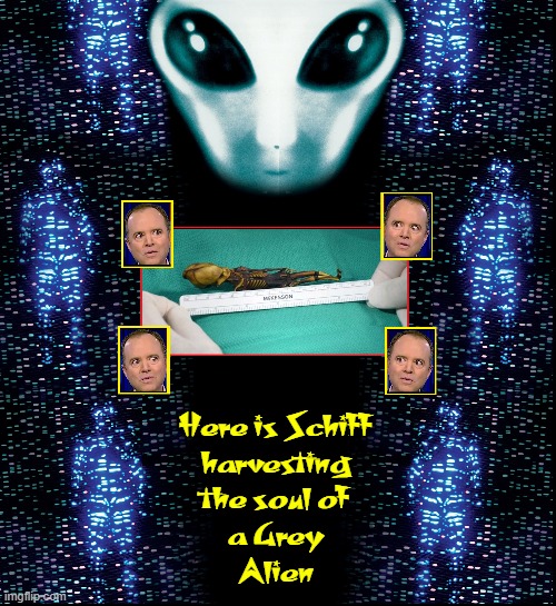 Here is Schiff
harvesting
the soul of
a Grey
Alien | made w/ Imgflip meme maker